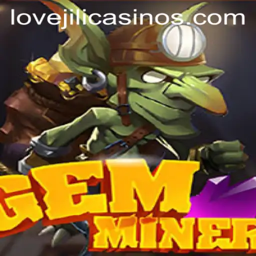 Explore the Fascinating World of GemMiner with LOVEJILI